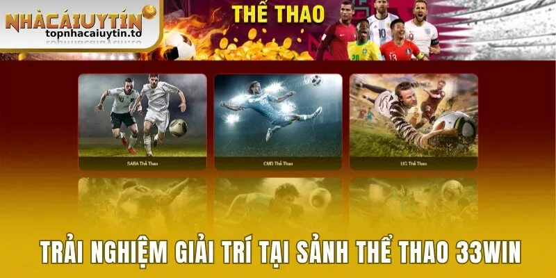 Trải nghiệm giải trí hấp dẫn tại sảnh thể thao 33win