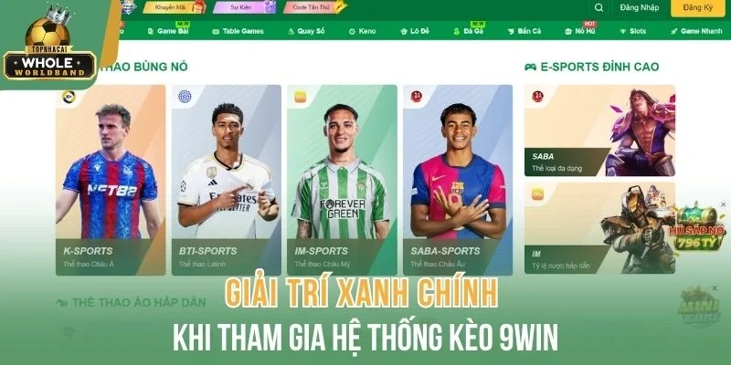 Giải trí xanh chính khi tham gia hệ thống kèo 9Win