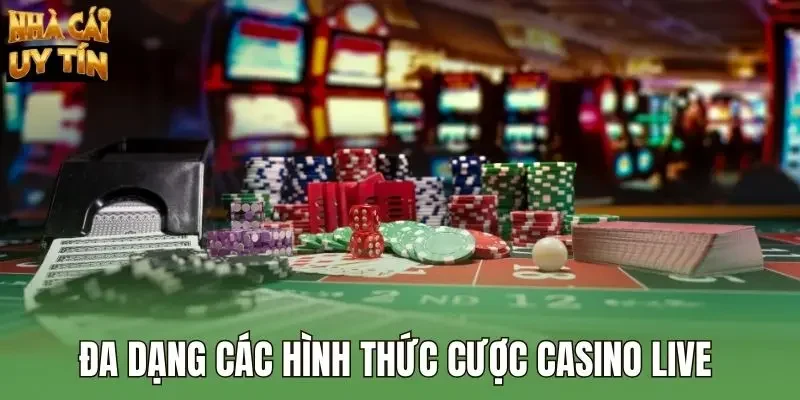 Đa dạng các hình thức cược casino live