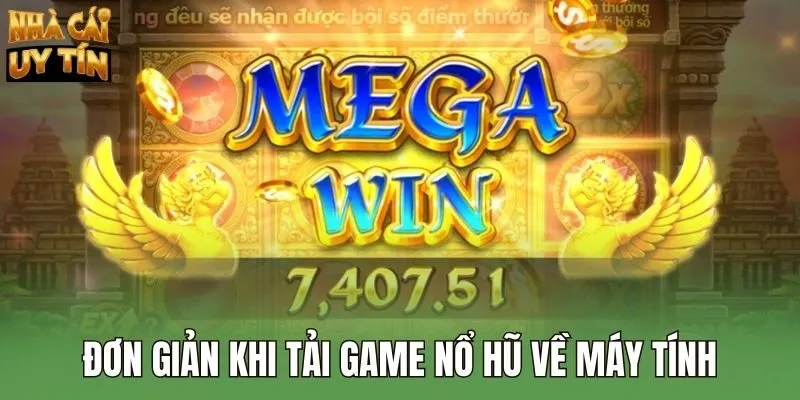 Đơn giản khi tải game nổ hũ về máy tính