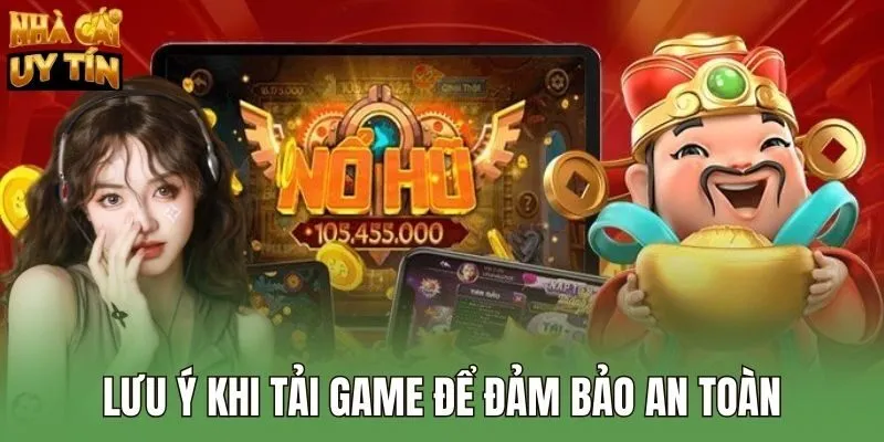 Lưu ý khi tải game để đảm bảo an toàn