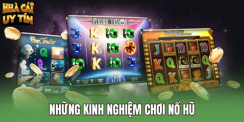 Những kinh nghiệm chơi nổ hũ